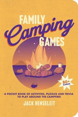 Family Camping Games: A Pocket Book of Activities, Games and Puzzles to Play Around the Campfire by Henseleit, Jack