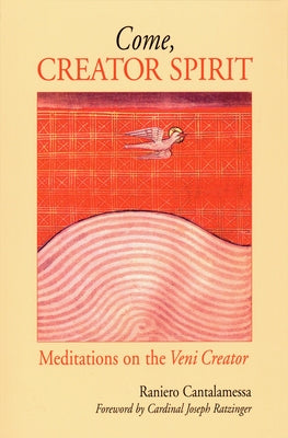 Come, Creator Spirit: Meditations on the Veni Creator by Cantalamessa, Raniero