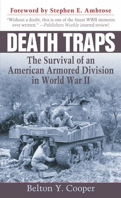 Death Traps: The Survival of an American Armored Division in World War II by Cooper, Belton Y.