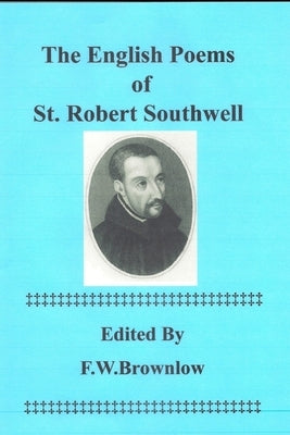 The English Poems of St. Robert Southwell by Brownlow, F. W.