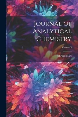 Journal of Analytical Chemistry; Volume 3 by Hart, Edward