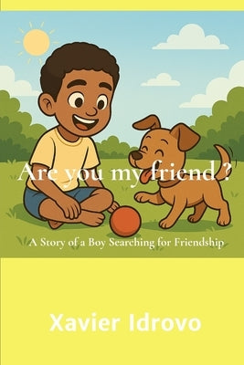 Are You My Friend ?: A Story of a Boy Searching for Friendship by Idrovo, Xavier