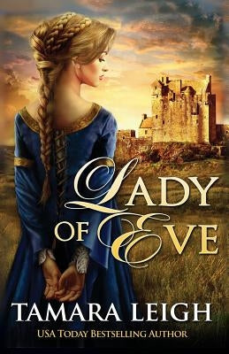 Lady Of Eve: A Medieval Romance by Leigh, Tamara