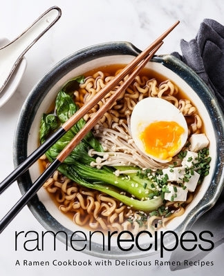 Ramen Recipes: A Ramen Cookbook with Delicious Ramen Recipes by Press, Booksumo