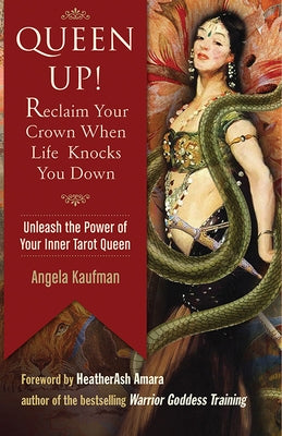 Queen Up! Reclaim Your Crown When Life Knocks You Down: Unleash the Power of Your Inner Tarot Queen by Kaufman, Angela