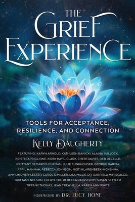 The Grief Experience: Tools for Acceptance, Resilience, and Connection by Daugherty, Kelly