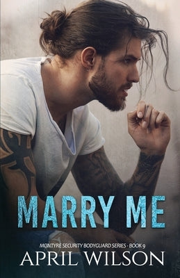 Marry Me - a novella: (McIntyre Security Bodyguard Series - Book 9) by Wilson, April