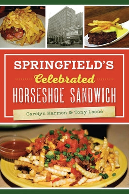 Springfield's Celebrated Horseshoe Sandwich by Harmon, Carolyn