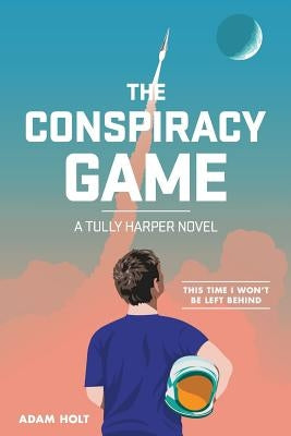 The Conspiracy Game: A Tully Harper Novel by Holt, Adam