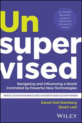 Unsupervised: Navigating and Influencing a World Controlled by Powerful New Technologies by Doll-Steinberg, Daniel