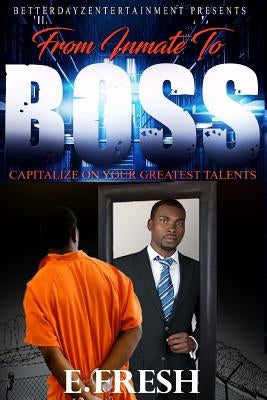 From Inmate To Boss by Fresh, E.