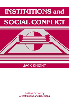 Institutions and Social Conflict by Knight, Jack