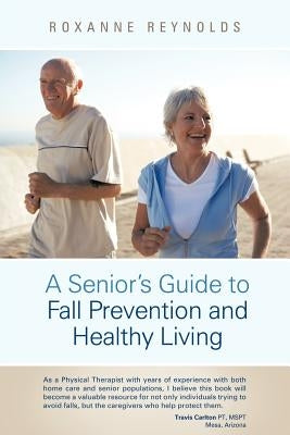 A Seniors Guide to Fall Prevention and Healthy Living by Reynolds, Roxanne