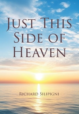 Just This Side of Heaven by Silipigni, Richard