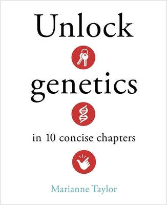 Unlock Genetics in 10 Concise Chapters by Taylor, Marianne