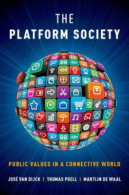 The Platform Society: Public Values in a Connective World by Van Dijck, Jos?