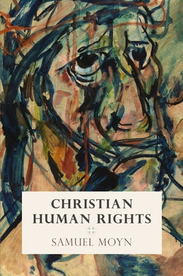 Christian Human Rights by Moyn, Samuel