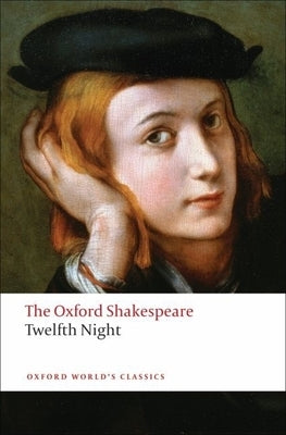 Twelfth Night, or What You Will: The Oxford Shakespearetwelfth Night, or What You Will by Shakespeare, William