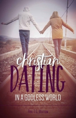 Christian Dating in a Godless World by Morrow, Fr Thomas