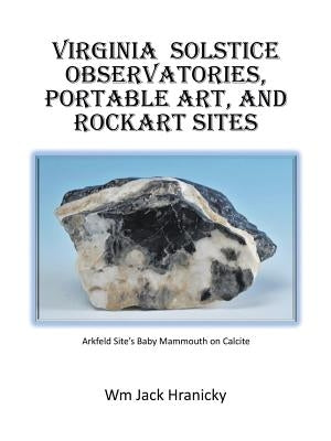 Virginia Solstice Observatories, Portable Art, and Rockart Sites by Hranicky, Wm Jack