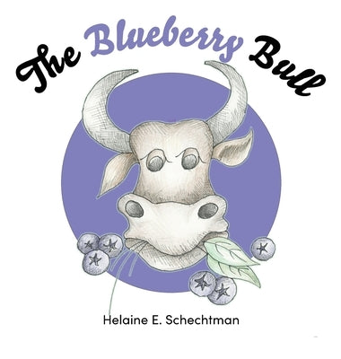 The Blueberry Bull by Schechtman, Helaine E.