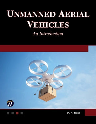 Unmanned Aerial Vehicles: An Introduction by Garg, P. K.