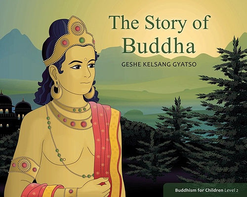 The Story of Buddha: Buddhism for Children Level Two by Gyatso, Geshe Kelsang