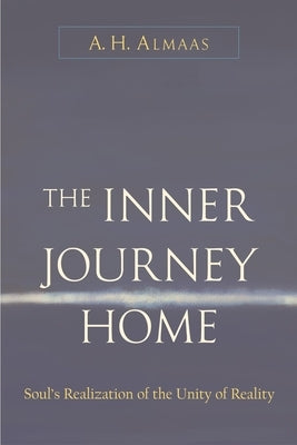 The Inner Journey Home: Soul's Realization of the Unity of Reality by Almaas, A. H.