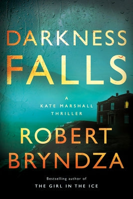 Darkness Falls: A Kate Marshall Thriller by Bryndza, Robert