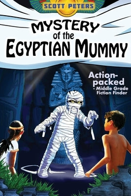 Mystery of the Egyptian Mummy: An Ancient Egypt Kids Book by Peters, Scott