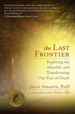 The Last Frontier: Exploring the Afterlife and Transforming Our Fear of Death by Assante, Julia