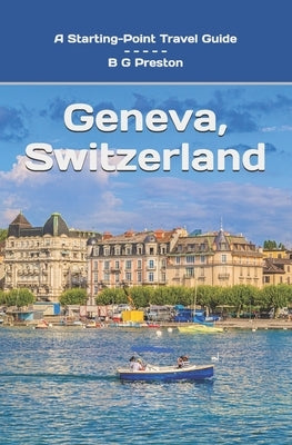 Geneva, Switzerland: Including Lausanne and the Lake Geneva Area by Preston, B. G.