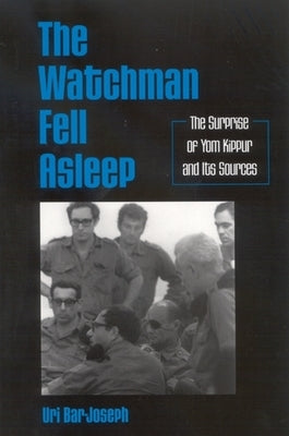 The Watchman Fell Asleep: The Surprise of Yom Kippur and Its Sources by Bar-Joseph, Uri