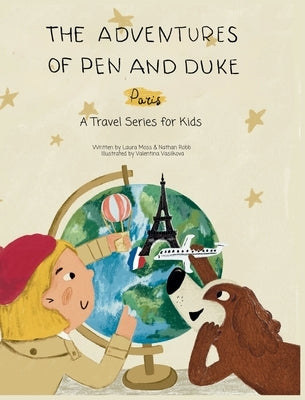 The Adventures of Pen and Duke: A Travel Series for Kids: Paris by Moss, Laura