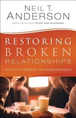 Restoring Broken Relationships by Anderson, Neil T.