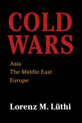 Cold Wars: Asia, the Middle East, Europe by L?thi, Lorenz M.