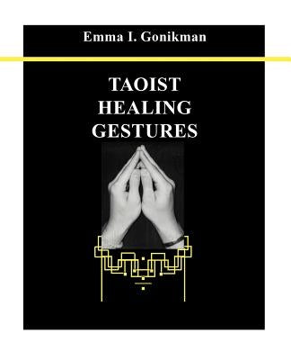 Taoist Healing Gestures by Gonikman, Emma I.