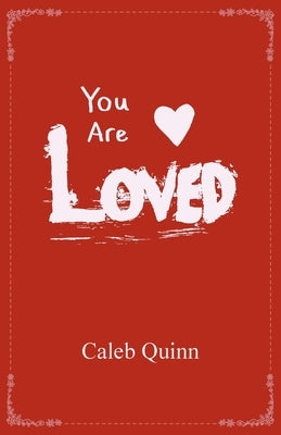 You Are Loved by Quinn, Caleb