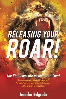 Releasing Your Roar! by Belgrade, Jennifer