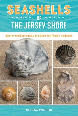Seashells of the Jersey Shore: Identify and Learn about the Shells You Find on the Beach by Avstreih, Melissa