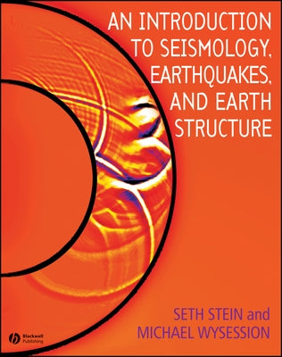 An Introduction to Seismology, Earthquakes, and Earth Structure by Stein, Seth