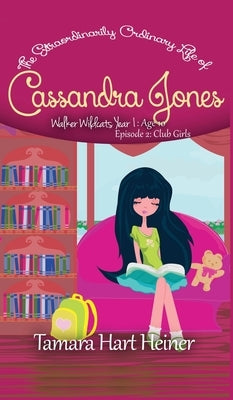 Club Girls (Episode 2): The Extraordinarily Ordinary Life of Cassandra Jones by Heiner, Tamara Hart