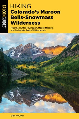 Hiking Colorado's Maroon Bells-Snowmass Wilderness by Molvar, Erik
