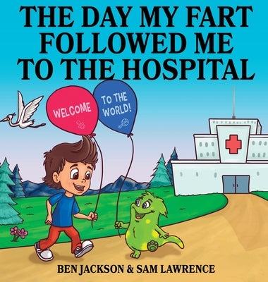 The Day My Fart Followed me to the Hospital by Jackson, Ben