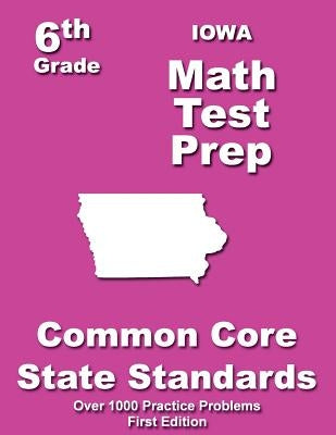 Iowa 6th Grade Math Test Prep: Common Core Learning Standards by Treasures, Teachers'