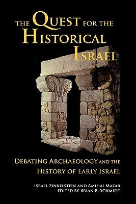 The Quest for the Historical Israel: Debating Archaeology and the History of Early Israel by Finkelstein, Israel