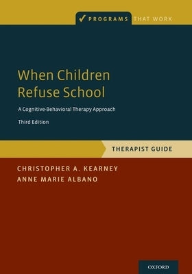 When Children Refuse School: Therapist Guide by Kearney, Christopher A.