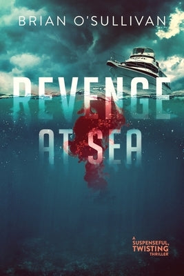 Revenge at Sea: (A Suspenseful, Twisting Thriller) by O'Sullivan, Brian