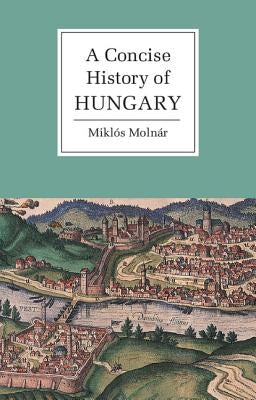 A Concise History of Hungary by Moln&#195;&#161;r, Mikl&#195;&#179;s