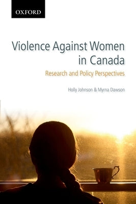 Violence Against Women in Canada: Research and Policy Perspectives by Johnson, Holly